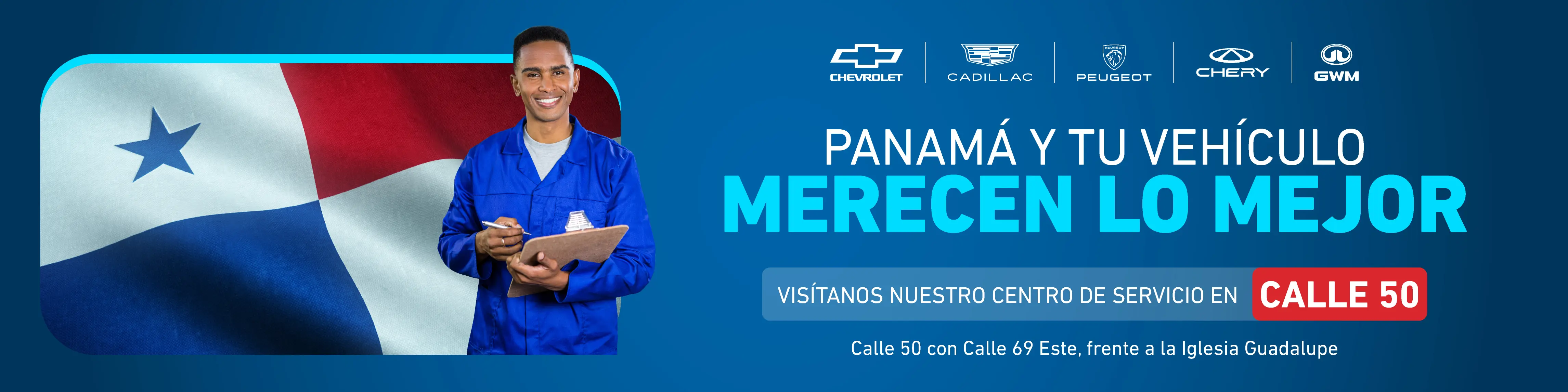 PANAMÁ Y TU VEHÍCULO
MERECEN LO MEJOR
VISÍTANOS NUESTRO CENTRO DE SERVICIO EN CALLE 50